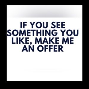 Please feel free to make me an offer.